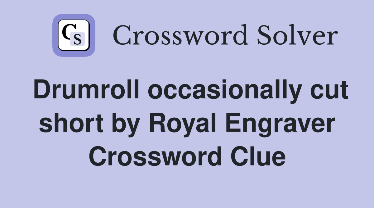 Drumroll occasionally cut short by Royal Engraver Crossword Clue