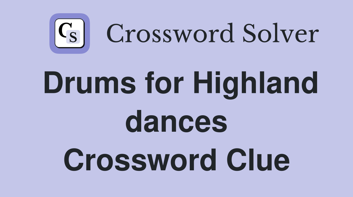 Drums for Highland dances Crossword Clue