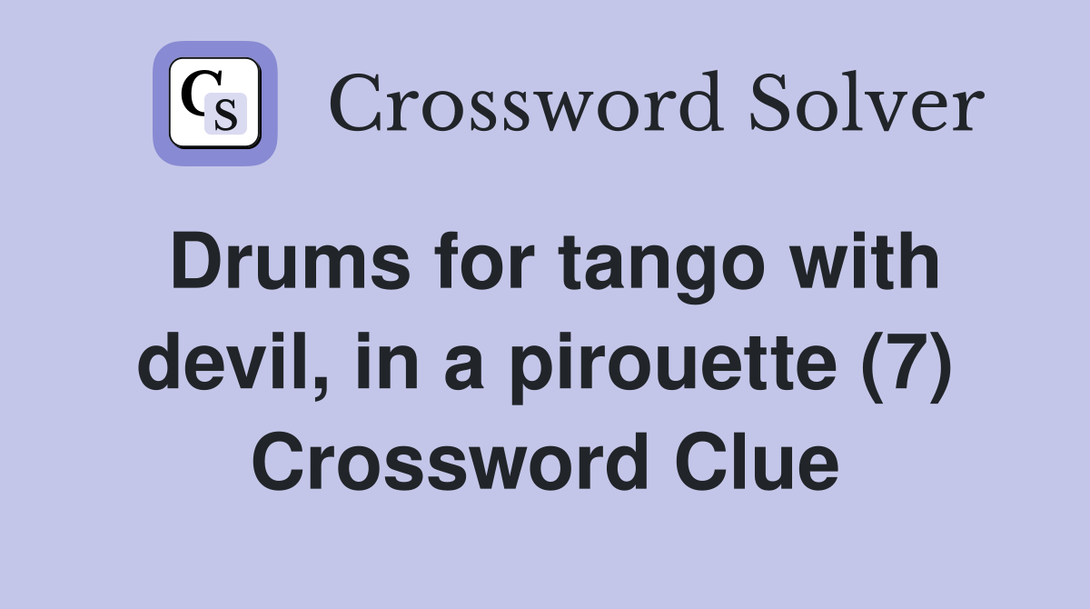 Drums for tango with devil, in a pirouette (7) Crossword Clue