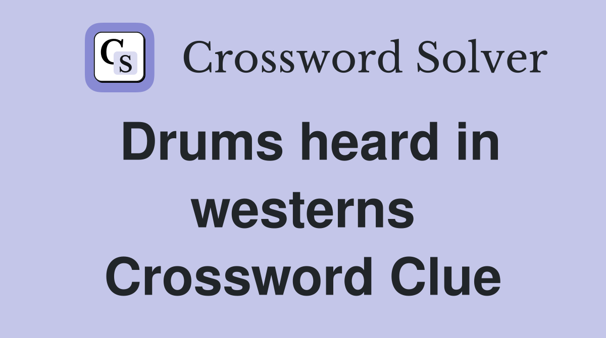 Drums heard in westerns Crossword Clue