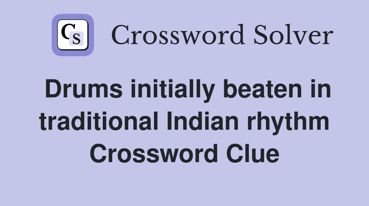 Drums initially beaten in traditional Indian rhythm Crossword Clue