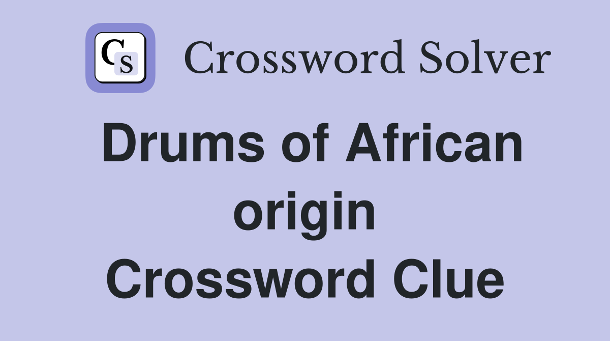 Drums of African origin Crossword Clue