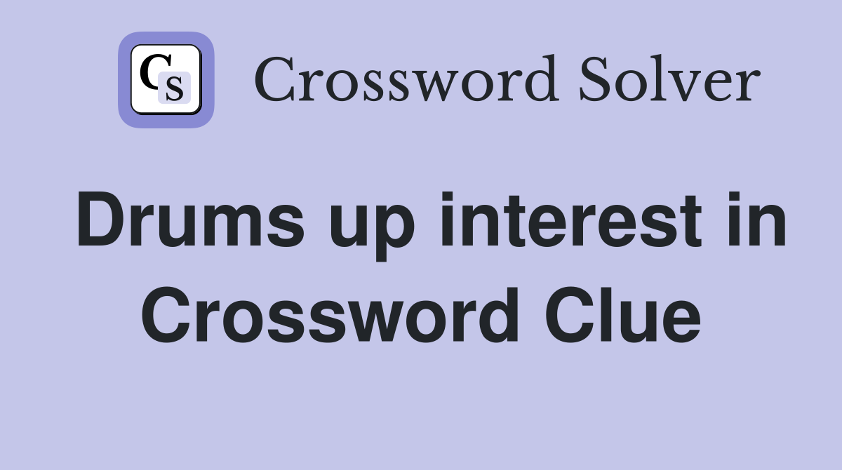 Drums up interest in Crossword Clue