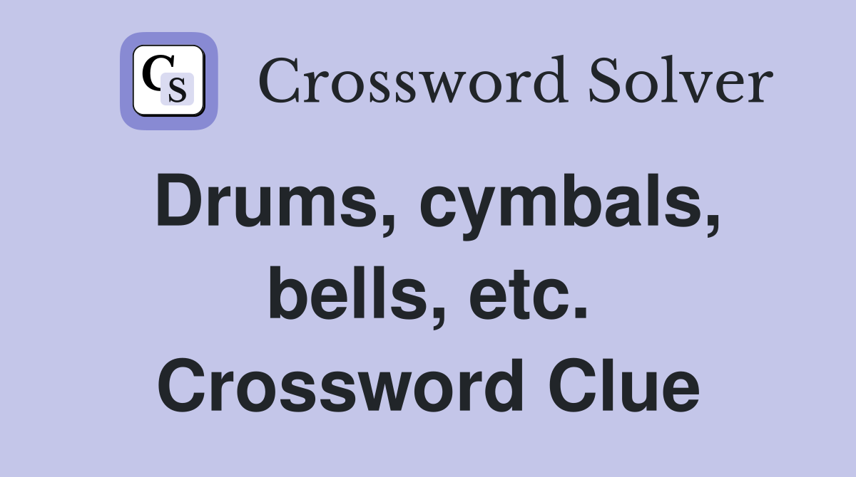 Drums, cymbals, bells, etc. Crossword Clue
