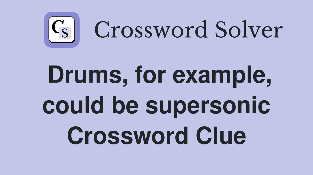 Drums, for example, could be supersonic Crossword Clue
