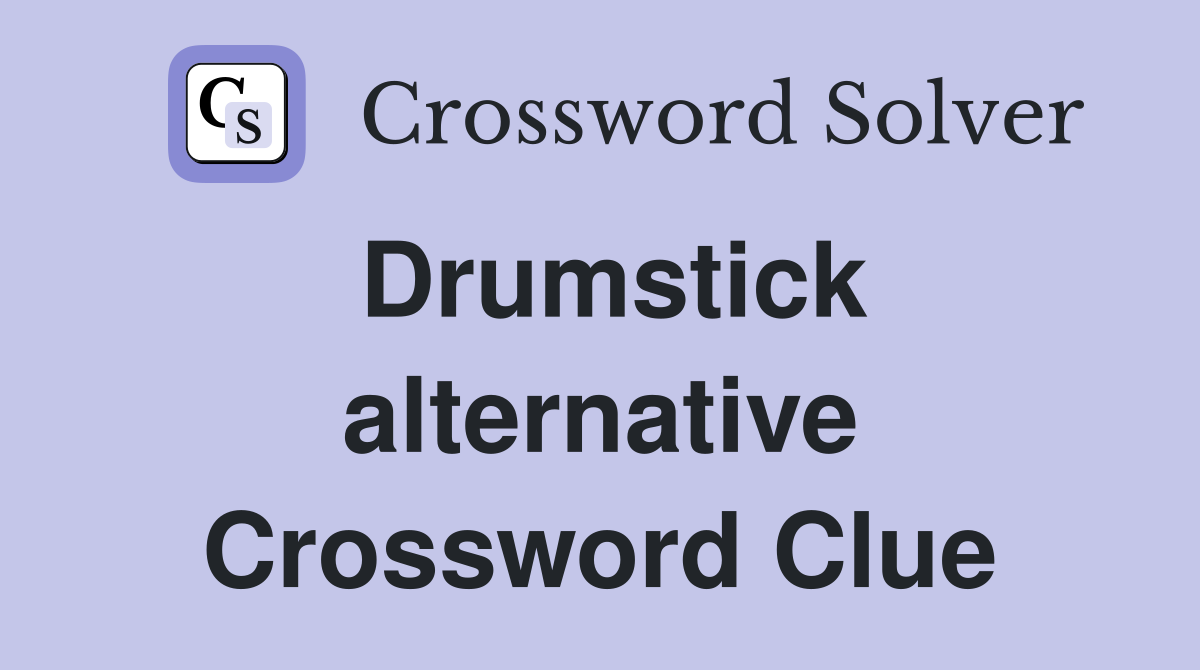 Drumstick alternative Crossword Clue