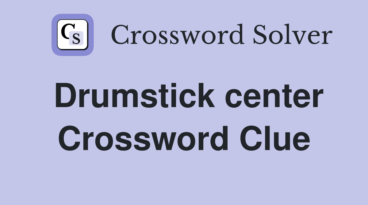 Drumstick center Crossword Clue