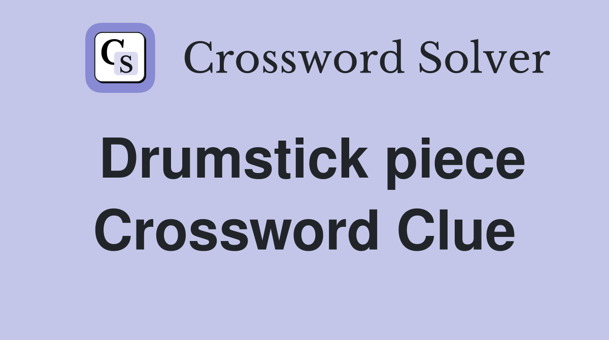 Drumstick piece Crossword Clue