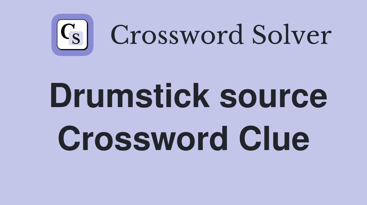 Drumstick source Crossword Clue