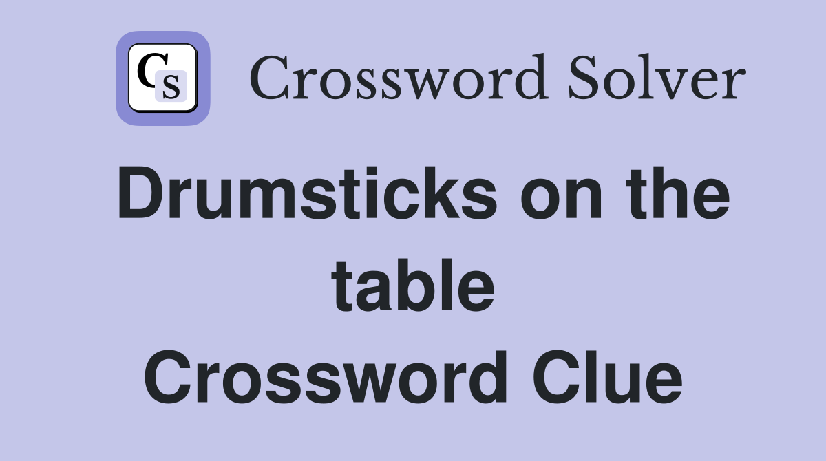 Drumsticks on the table Crossword Clue