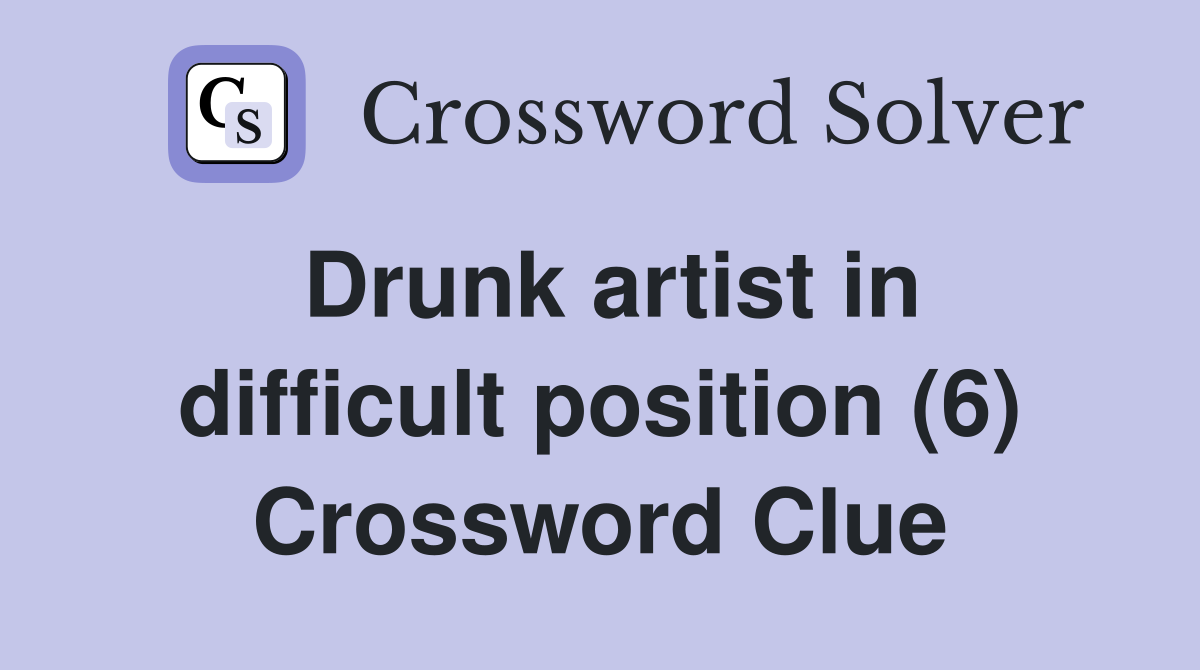 Drunk artist in difficult position (6) Crossword Clue