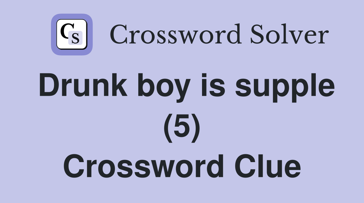Drunk boy is supple (5) Crossword Clue
