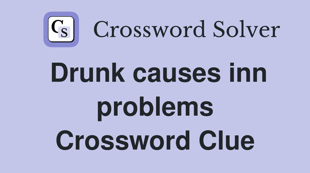 Drunk causes inn problems Crossword Clue