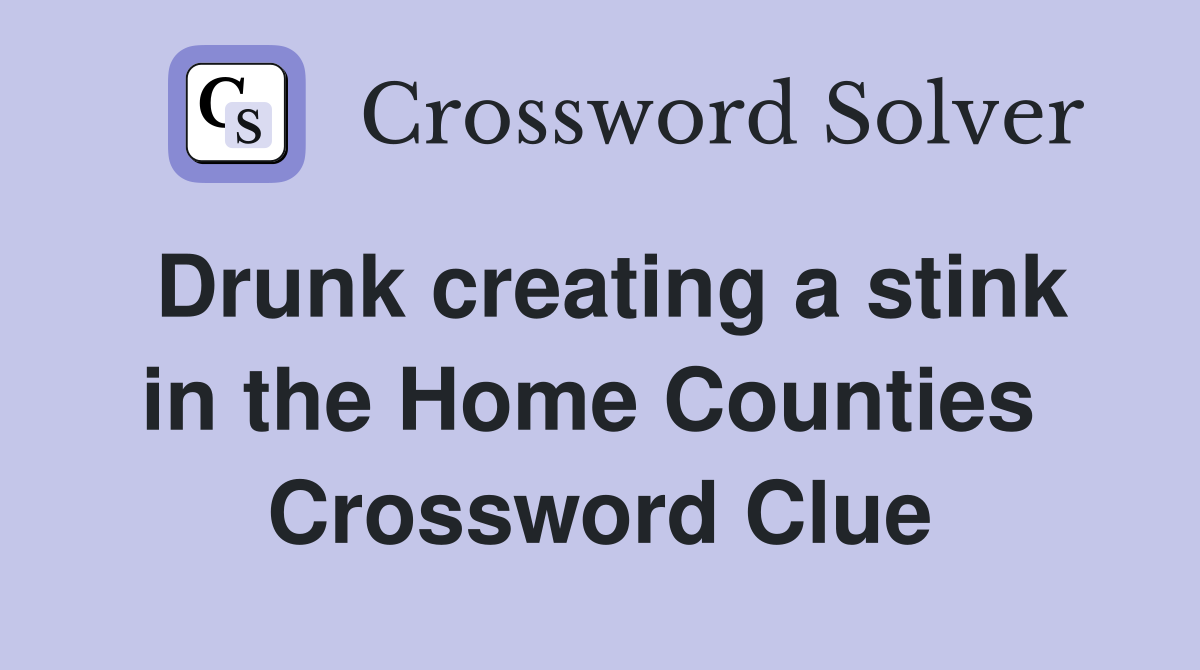 Drunk creating a stink in the Home Counties  Crossword Clue