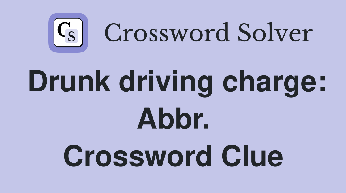 Drunk driving charge: Abbr. Crossword Clue