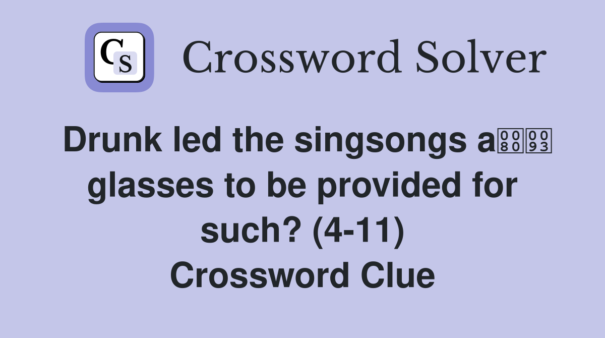 Drunk led the singsongs a glasses to be provided for such? (4-11) Crossword Clue
