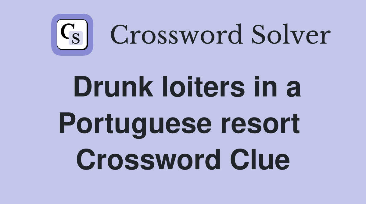 Drunk loiters in a Portuguese resort  Crossword Clue