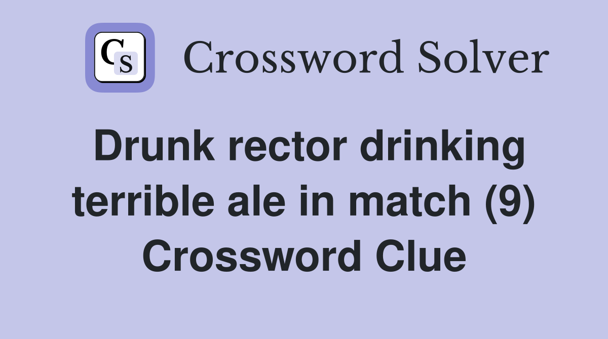 Drunk rector drinking terrible ale in match (9) Crossword Clue
