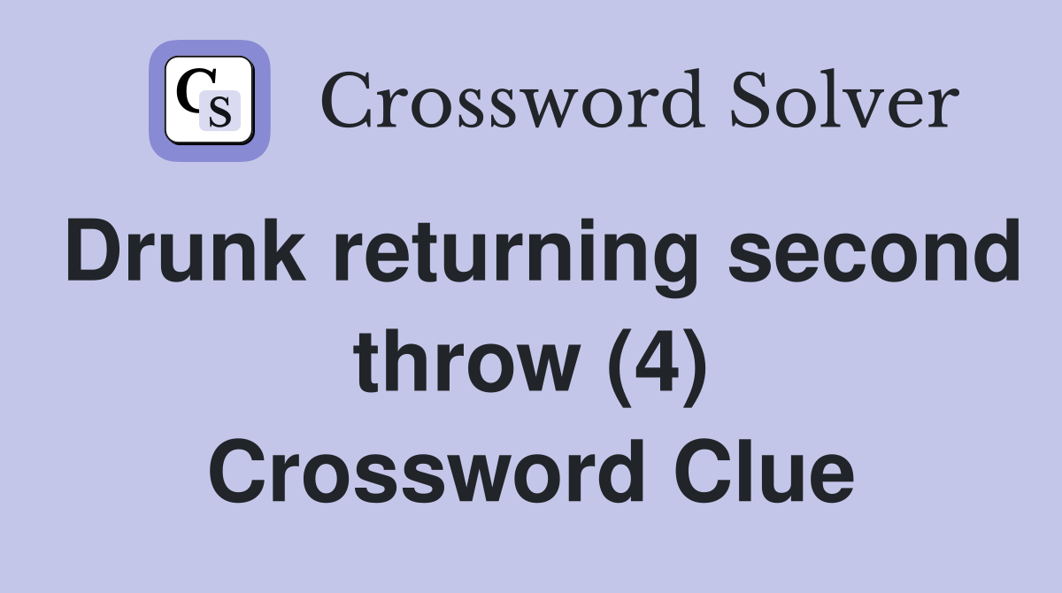 Drunk returning second throw (4) Crossword Clue