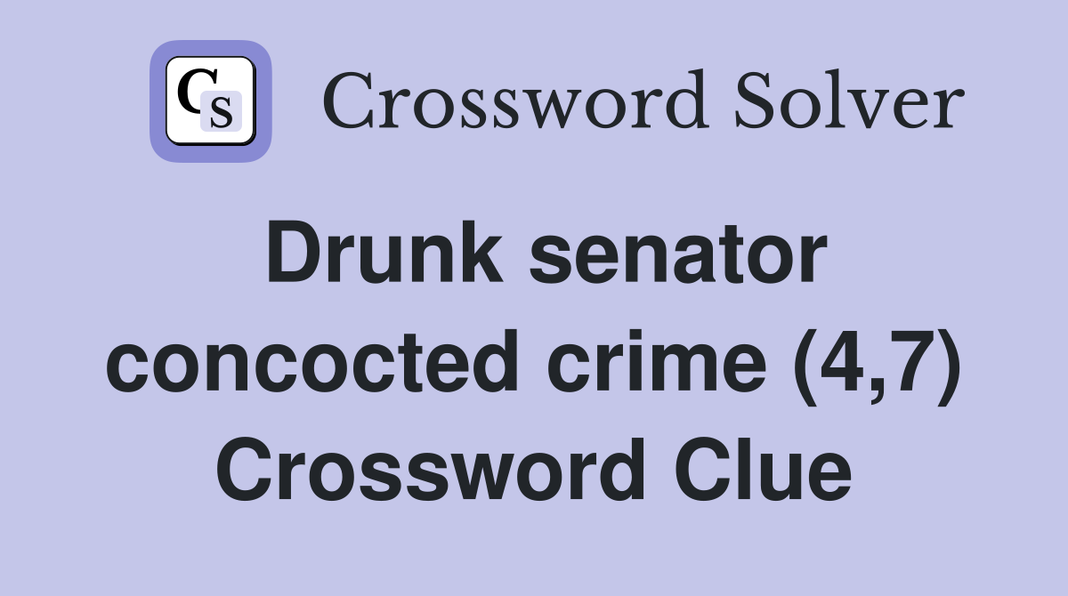 Drunk senator concocted crime (4,7) Crossword Clue