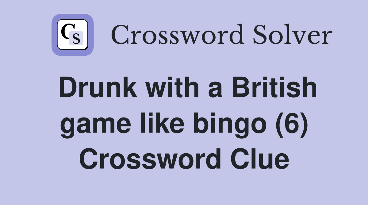 Drunk with a British game like bingo (6) Crossword Clue