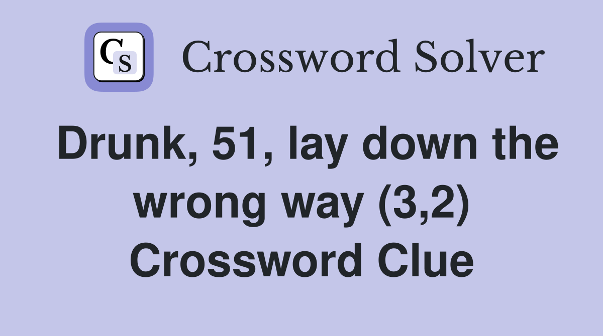 Drunk, 51, lay down the wrong way (3,2) Crossword Clue