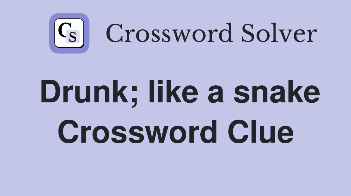 Drunk; like a snake Crossword Clue