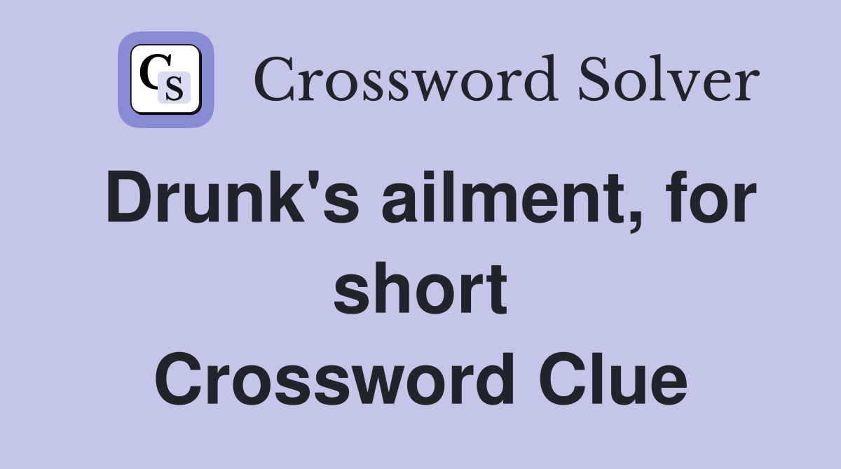 Drunk's ailment, for short Crossword Clue