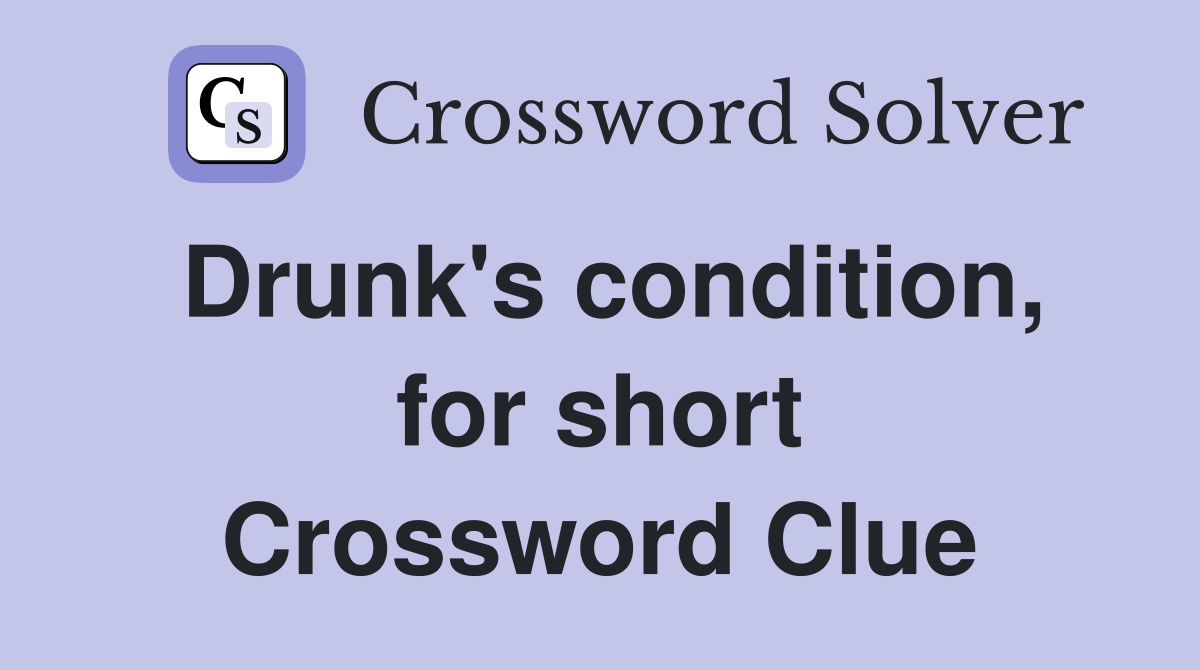 Drunk's condition, for short Crossword Clue