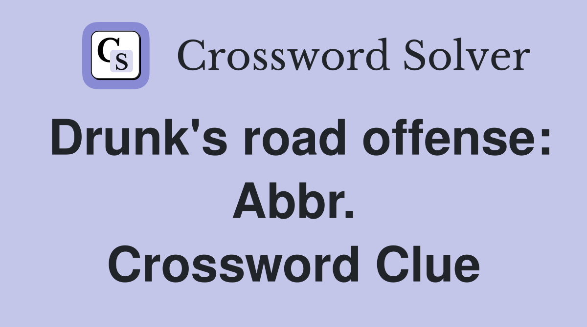 Drunk's road offense: Abbr. Crossword Clue
