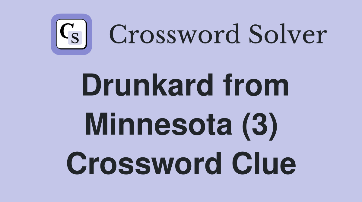 Drunkard from Minnesota (3) Crossword Clue