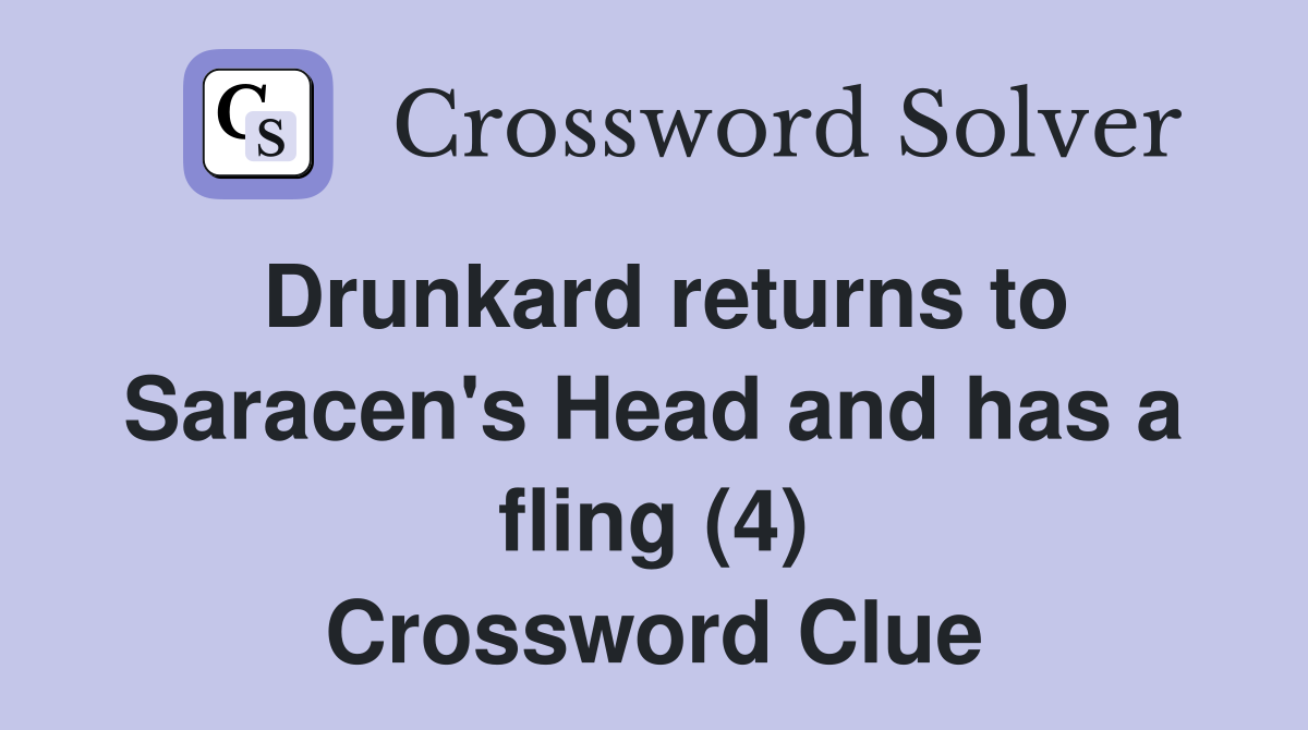 Drunkard returns to Saracen's Head and has a fling (4) Crossword Clue