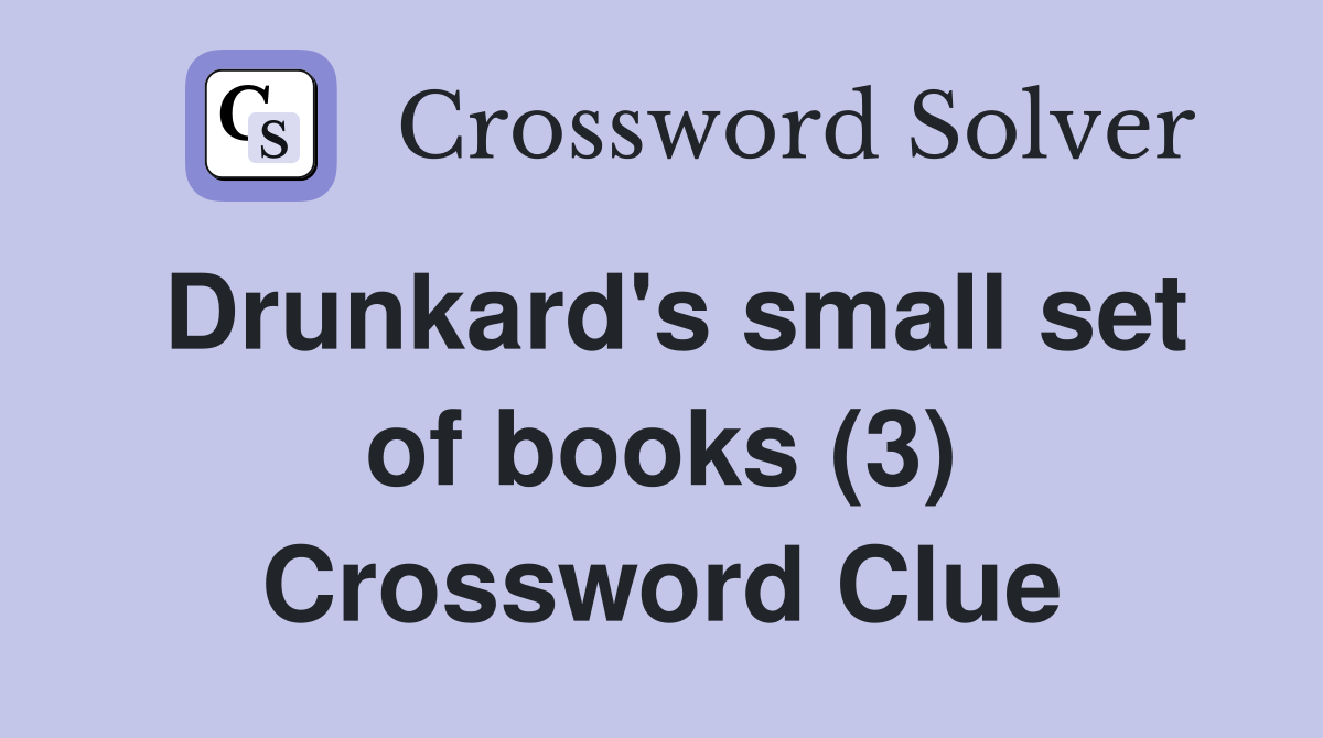 Drunkard's small set of books (3) Crossword Clue