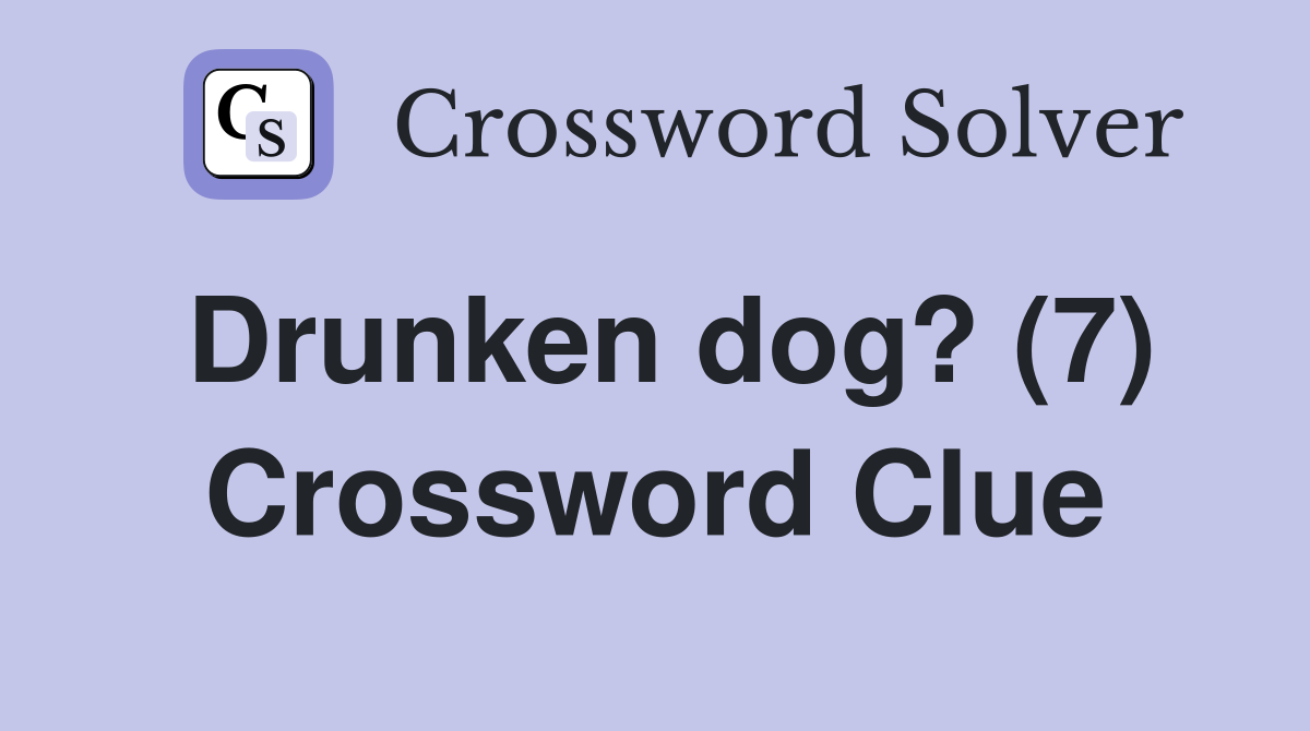 Drunken dog? (7) Crossword Clue