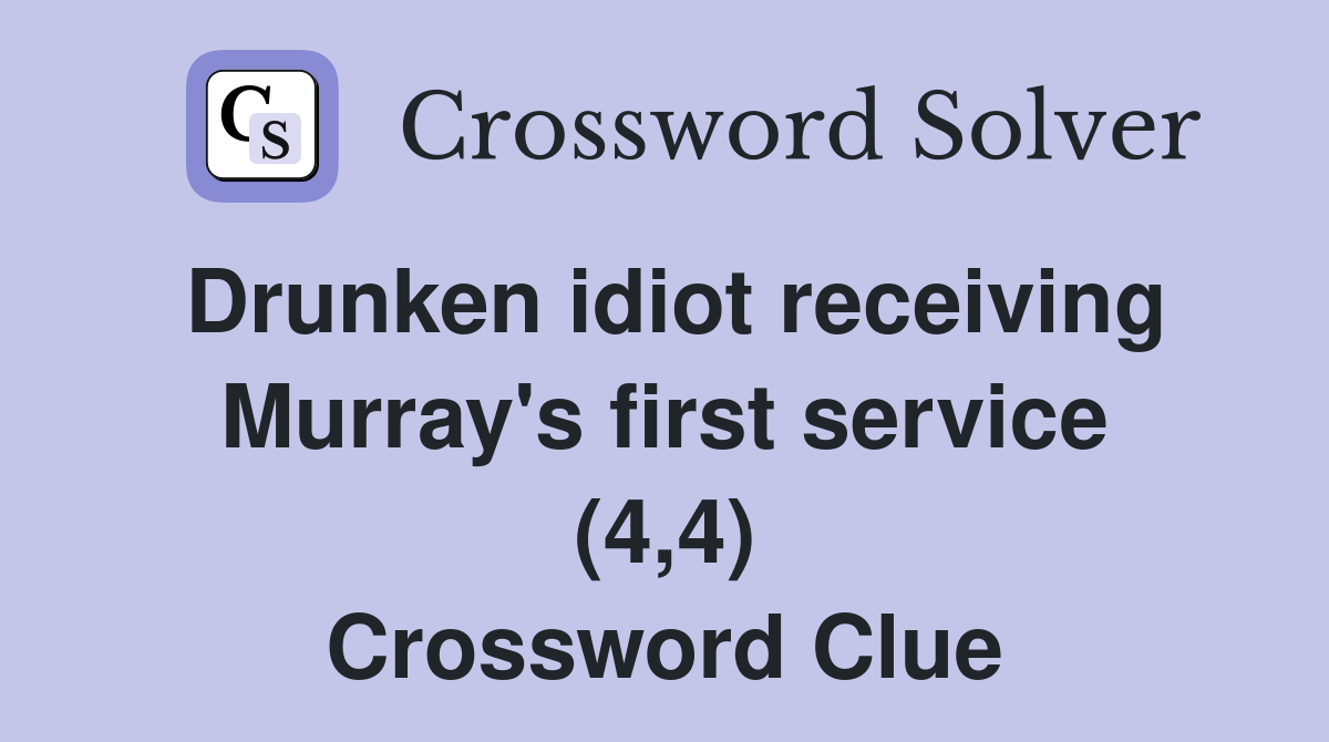Drunken idiot receiving Murray's first service (4,4) Crossword Clue