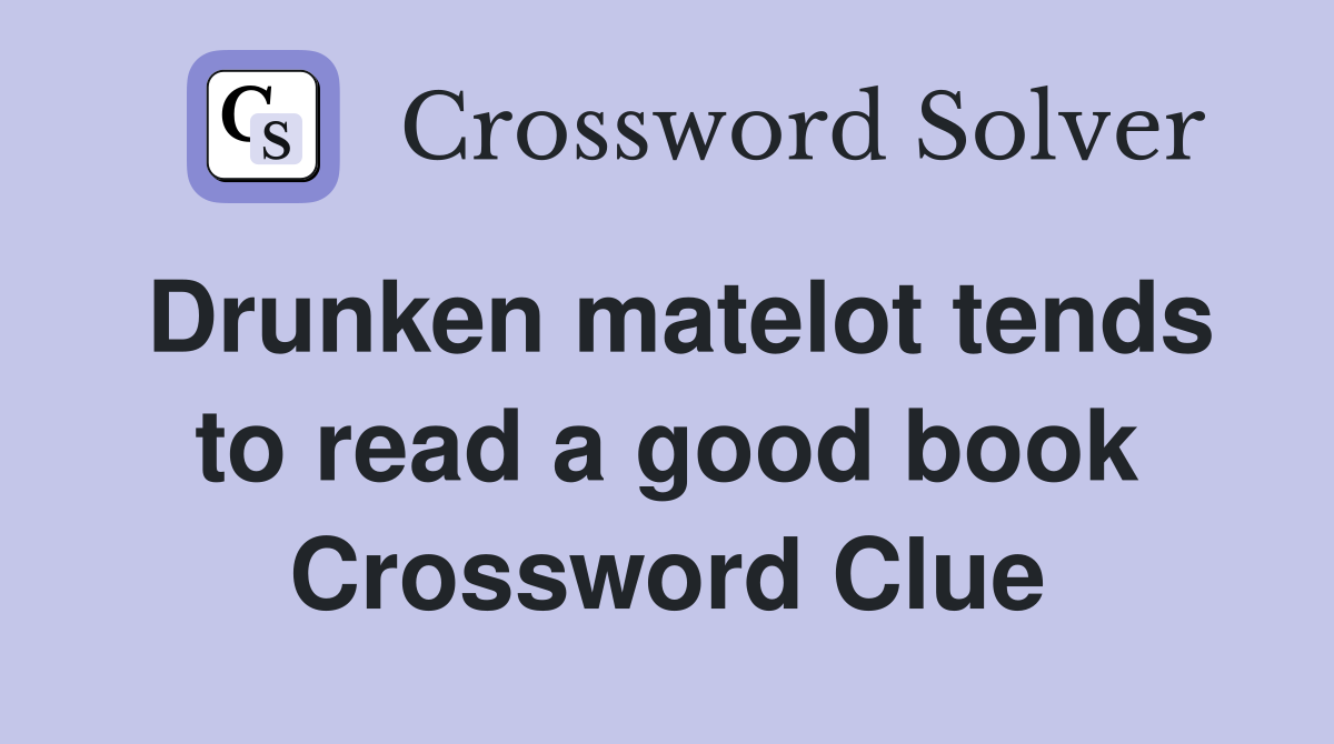 Drunken matelot tends to read a good book Crossword Clue