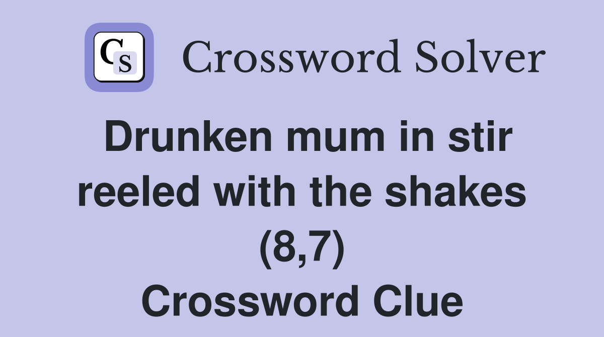 Drunken mum in stir reeled with the shakes (8,7) Crossword Clue