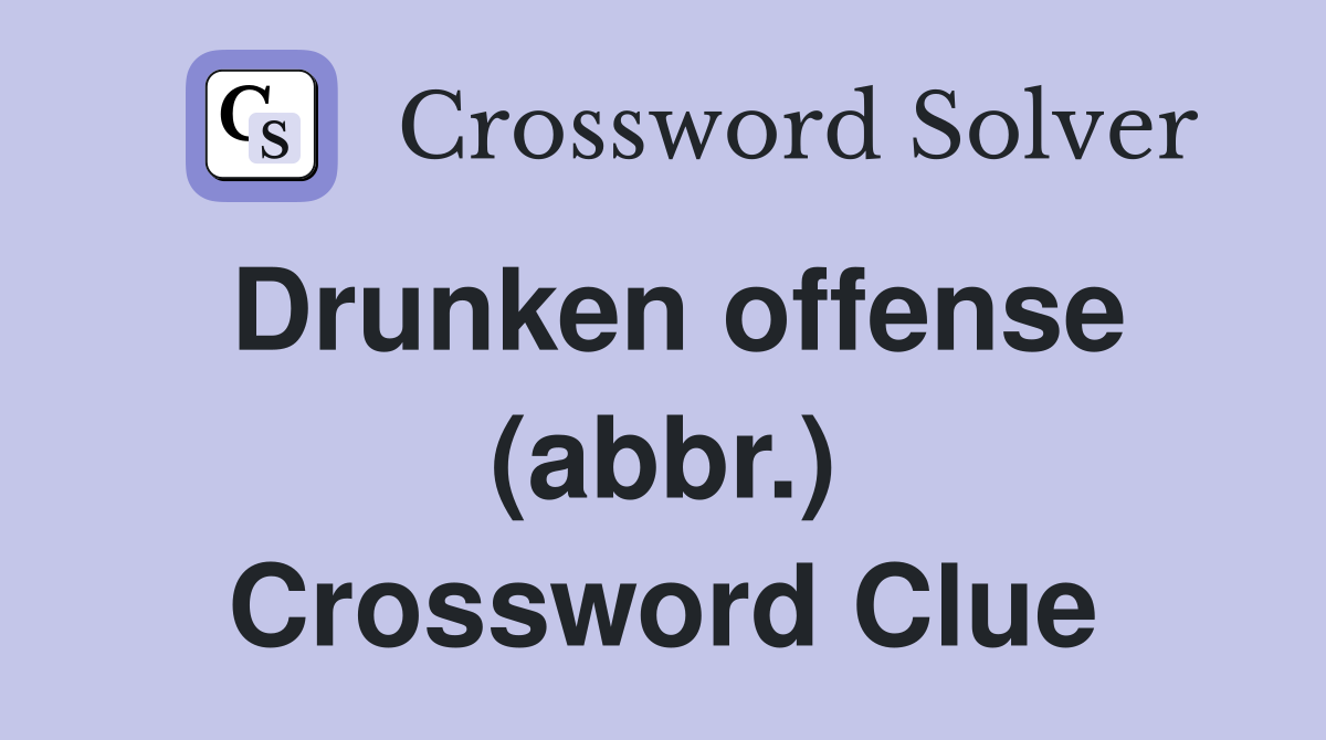 Drunken offense (abbr.) Crossword Clue