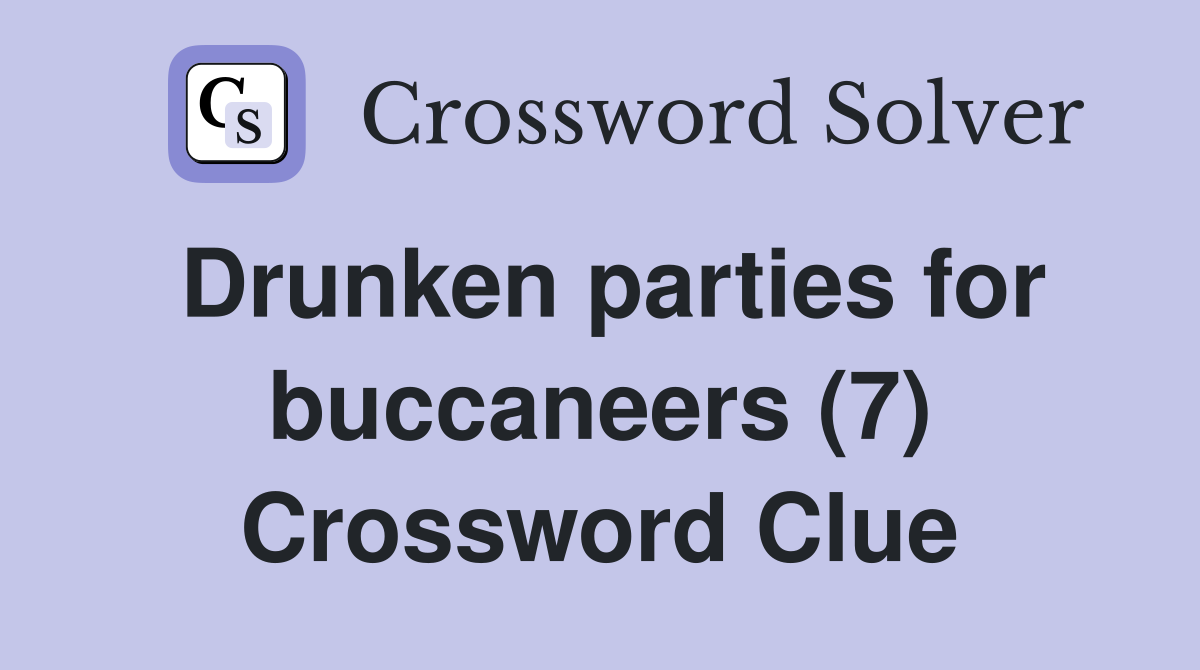 Drunken parties for buccaneers (7) Crossword Clue