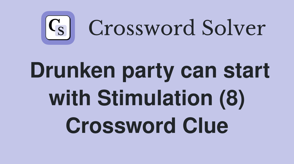 Drunken party can start with Stimulation (8) Crossword Clue