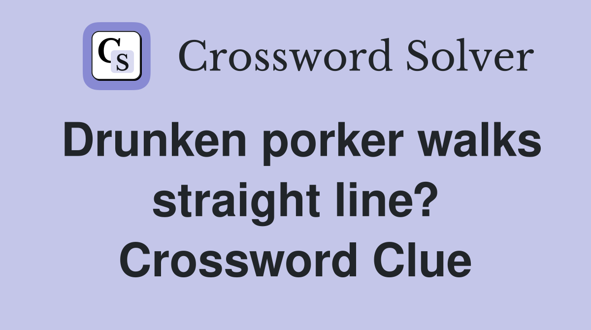 Drunken porker walks straight line? Crossword Clue