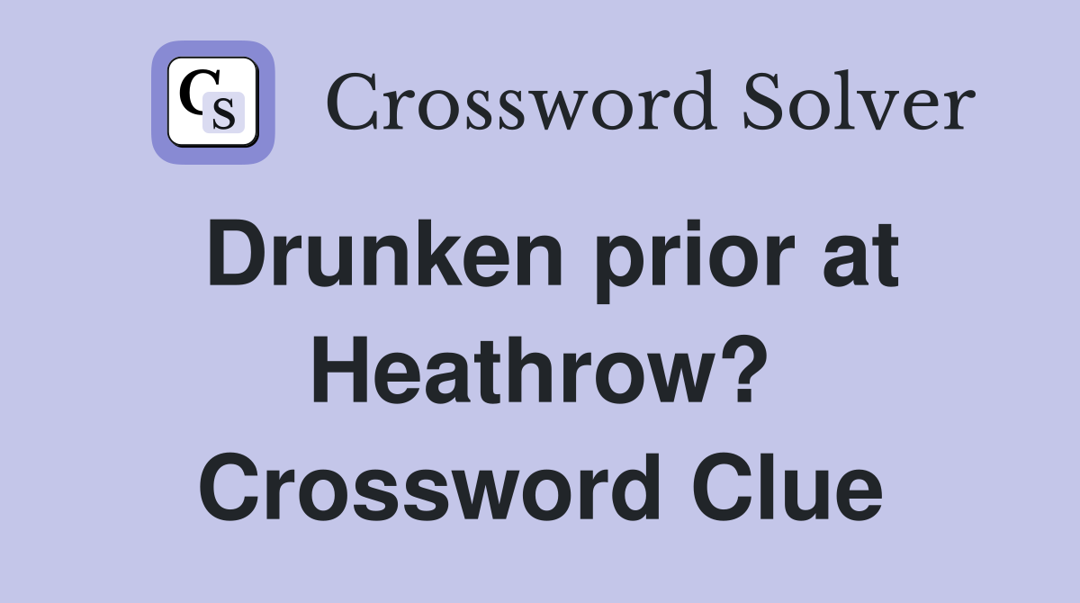 Drunken prior at Heathrow? Crossword Clue
