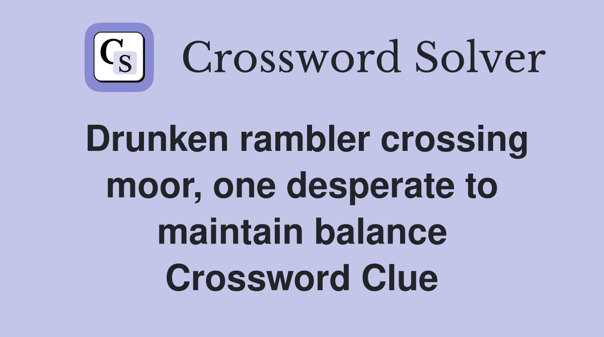 Drunken rambler crossing moor, one desperate to maintain balance Crossword Clue