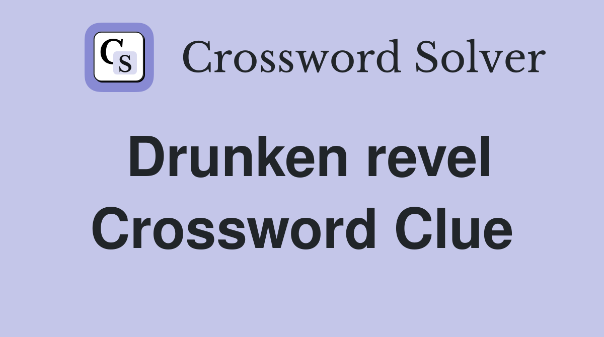 Drunken revel Crossword Clue