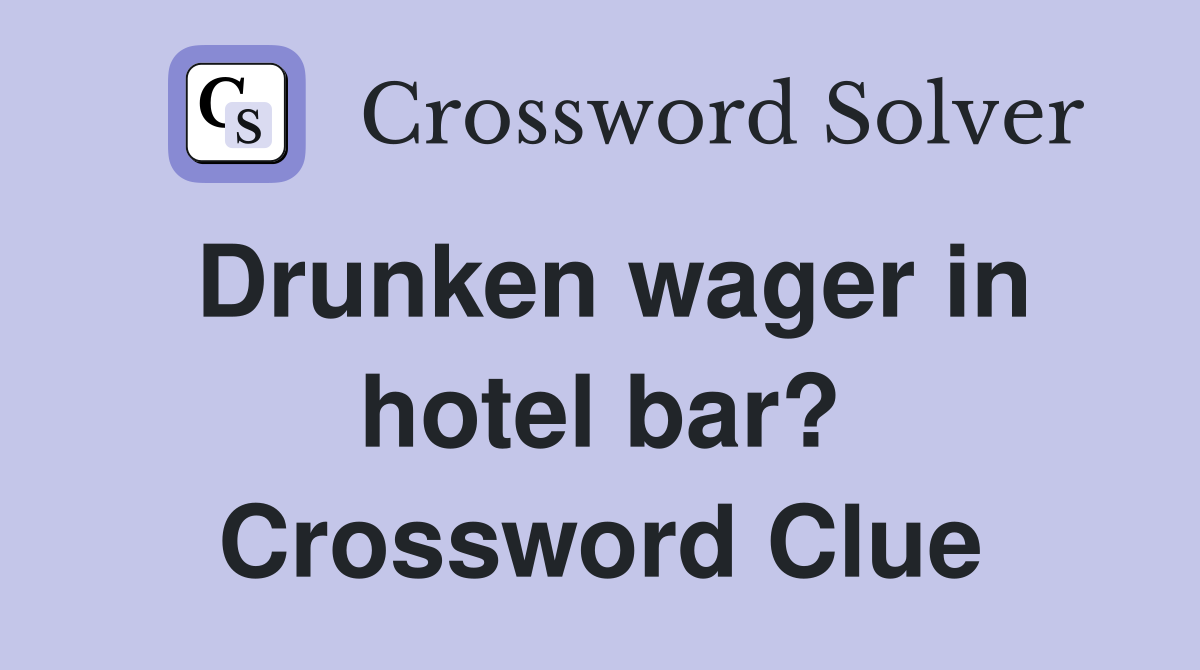 Drunken wager in hotel bar? Crossword Clue