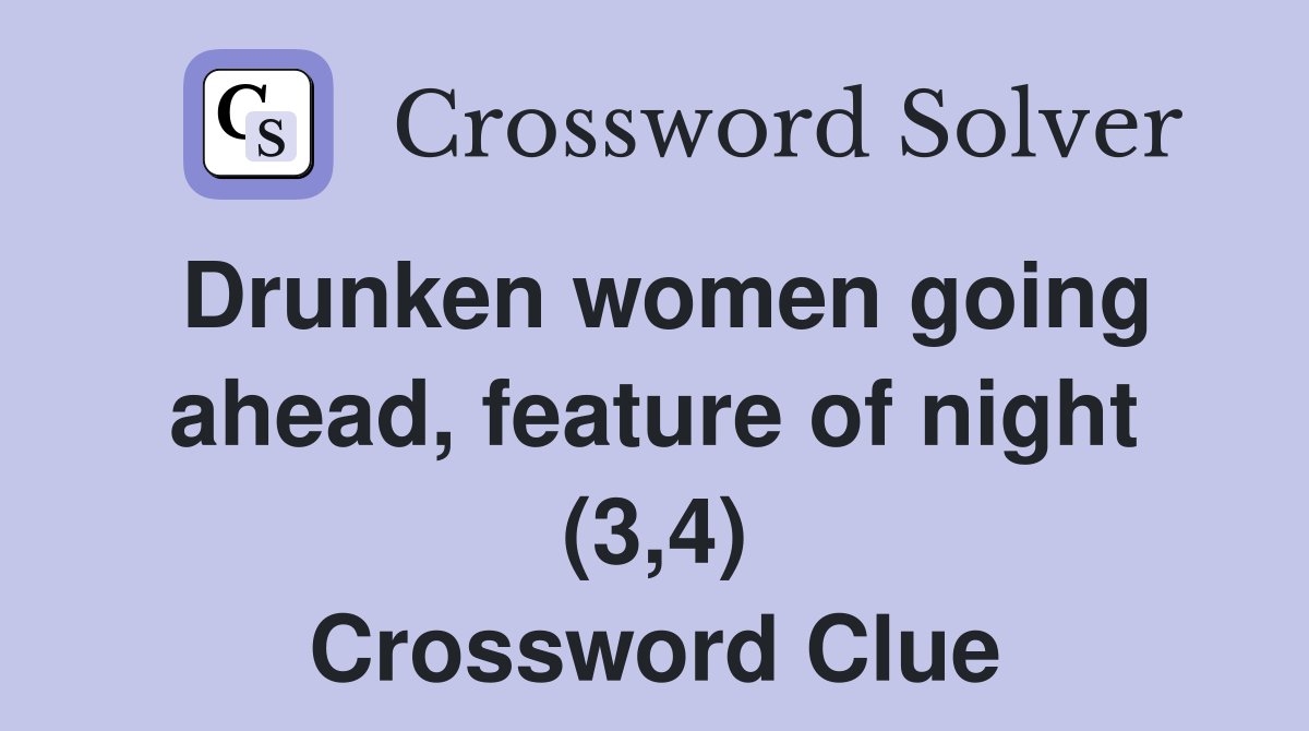 Drunken women going ahead, feature of night (3,4) Crossword Clue