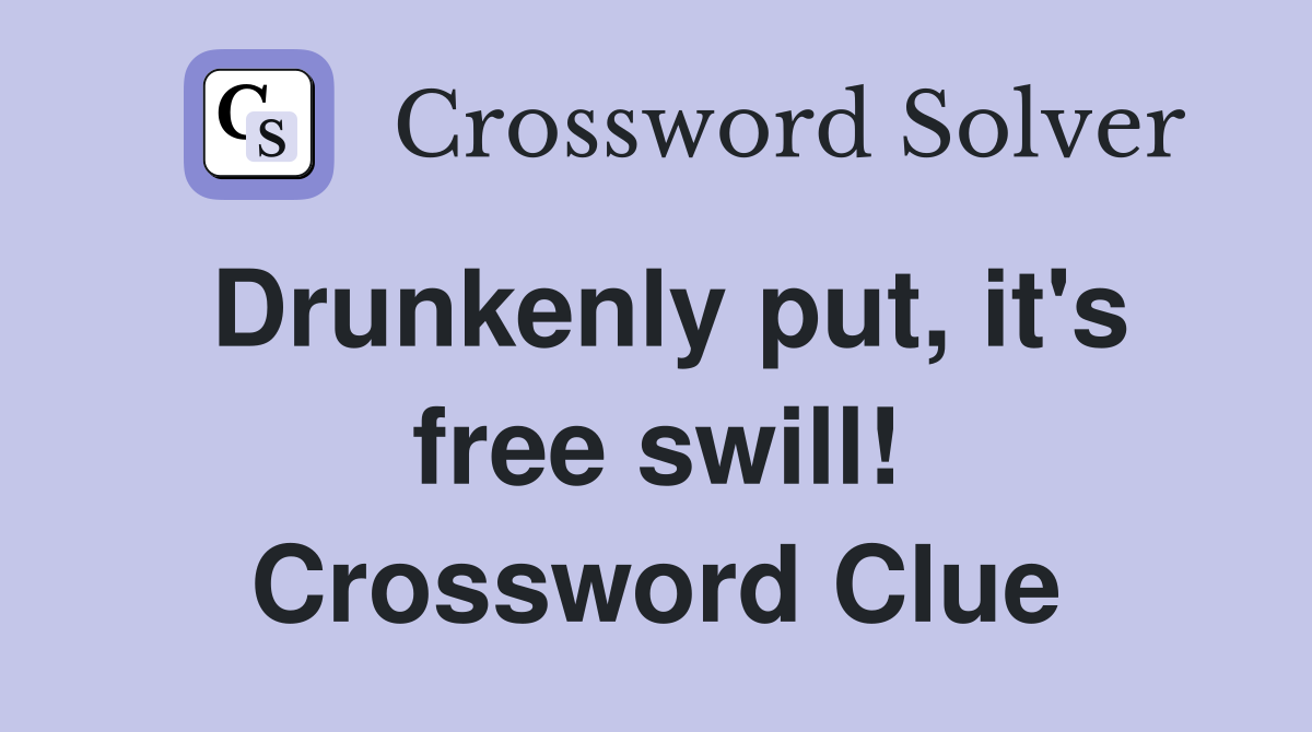 Drunkenly put, it's free swill! Crossword Clue