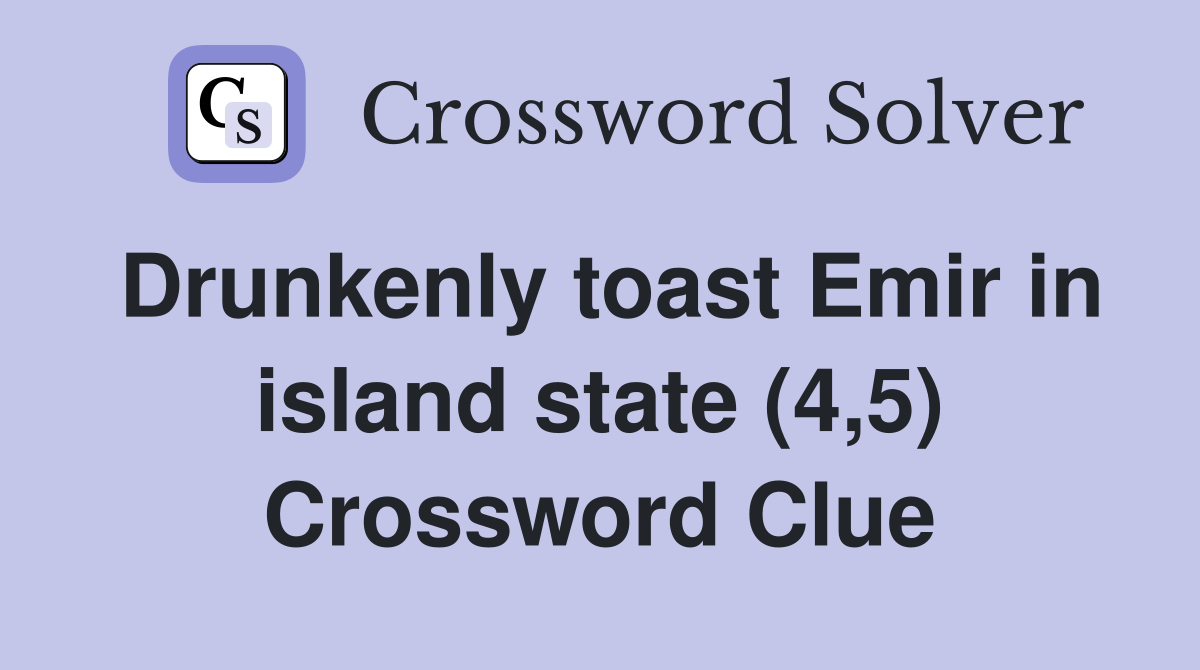 Drunkenly toast Emir in island state (4,5) Crossword Clue