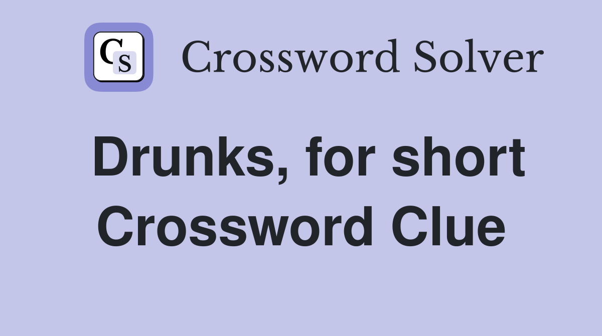 Drunks, for short Crossword Clue