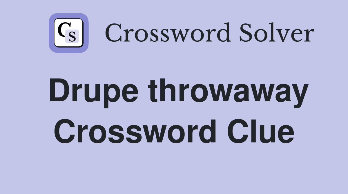 Drupe throwaway Crossword Clue